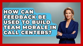 How Can Feedback Be Used to Build Team Morale in Call Centers? | Call Center Pro Strategies News