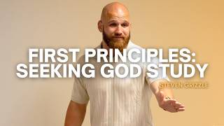 First Principles Seeking God Study - Steven Grizzle
