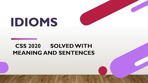 CSS 2020 Solved Idioms with meanings and sentence examples