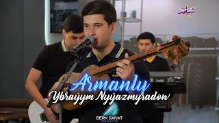 Ybraýym Nyýazmyradow Armanly