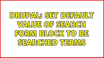 Drupal: Set default value of Search form block to be searched terms