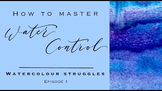 Watercolour Struggles - How to Master Water Control