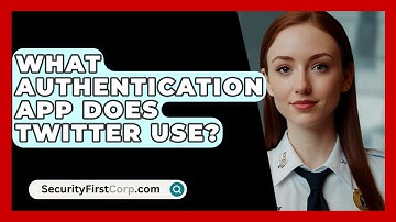What Authentication App Does Twitter Use? - SecurityFirstCorp.com