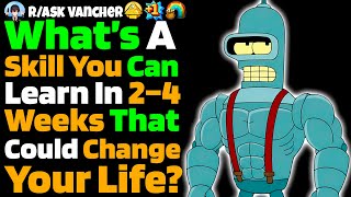 What's A SKILL That Takes Only 2 To 4 Weeks To Learn But Could Genuinely Change Your Life?