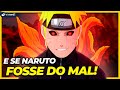 E SE NARUTO FOSSE MAU?