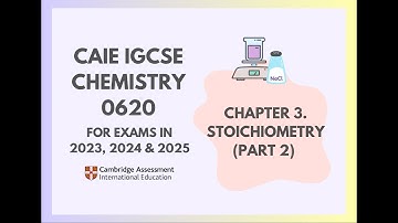 3. Stoichiometry (Part 2) (2/6) (Cambridge IGCSE Chemistry 0620 for 2023, 2024 & 2025)