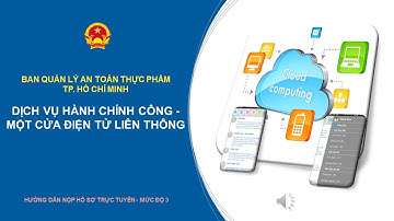 Ban Quản lý An toàn Thực phẩm TP.HCM - Hướng dẫn Nộp hồ sơ trực tuyến mức độ 3