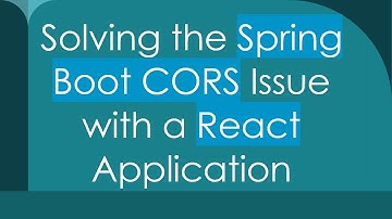 Solving the Spring Boot CORS Issue with a React Application