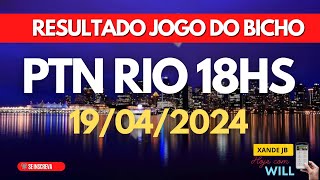 Resultado do jogo do bicho ao vivo PTN RIO 18HS dia 19/04/2024 - Sexta - Feira