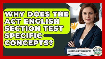 Why Does The ACT English Section Test Specific Concepts? - College Admissions Insider