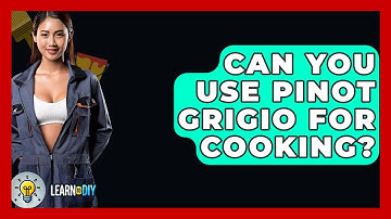 Can You Use Pinot Grigio For Cooking? - LearnToDIY360.com