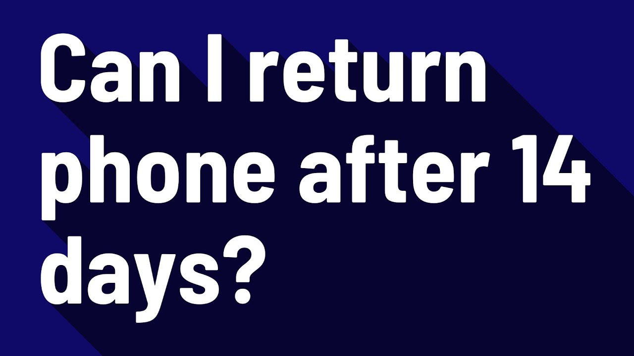 can-i-return-phone-after-14-days-youtube