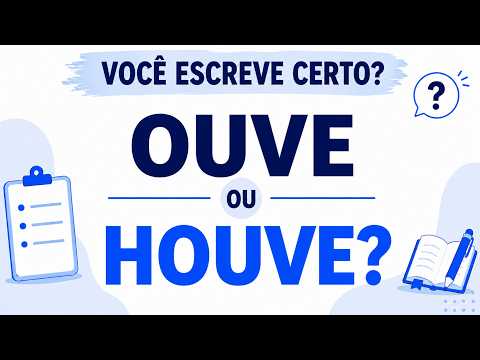 Ouve ou Houve? Entenda a Diferença e Nunca Mais Confunda