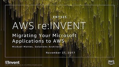AWS re:Invent 2017: Migrating Your Microsoft Applications to AWS (ENT325)