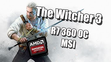 The Witcher 3 Wild Hunt - AMD R7 360 OC MSI