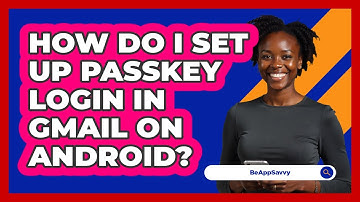How do I set up passkey login in Gmail on Android? - Be App Savvy