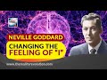 Neville Goddard's Changing the Feeling of "I"