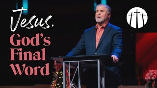 "Jesus, God's Final Word" | Pastor Steve Gaines