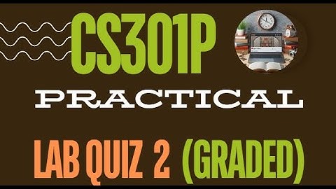 CS301P Lab Graded Quiz  2 Solution  || Fall 2023