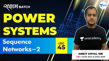 Sequence Networks - 2 | Lec 45 | Power Systems | GATE EE/ECE 2021 Exam