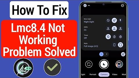 How To Fix Lmc8.4 Not Working Problem (2023) | LMC 8.4 Camera Install & Open Problem Solve
