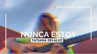 Nunca estoy - C.Tangana | Cover TATIANA DELALVZ (Live Acoustic)