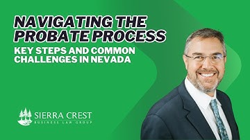 Navigating the Probate Process: Key Steps and Common Challenges in Nevada