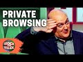 Private Browsing Has Seen Too Much! | Mock The Week