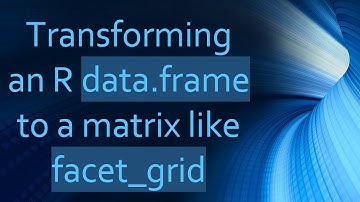 Transforming an R data.frame to a matrix like facet_grid