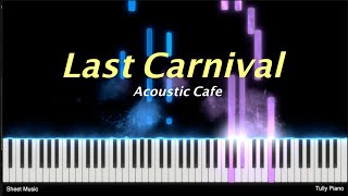 [Easy] Last Carnival - Acoustic Cafe | Piano Sheet Music & Cover by Tully