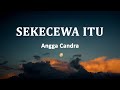 Angga candra  sekecewa itu lirik lagu