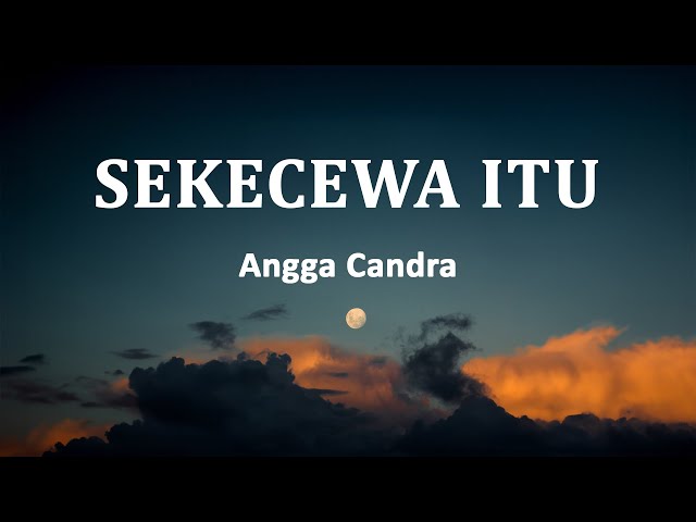 Angga Candra - Sekecewa Itu (Lirik Lagu) class=