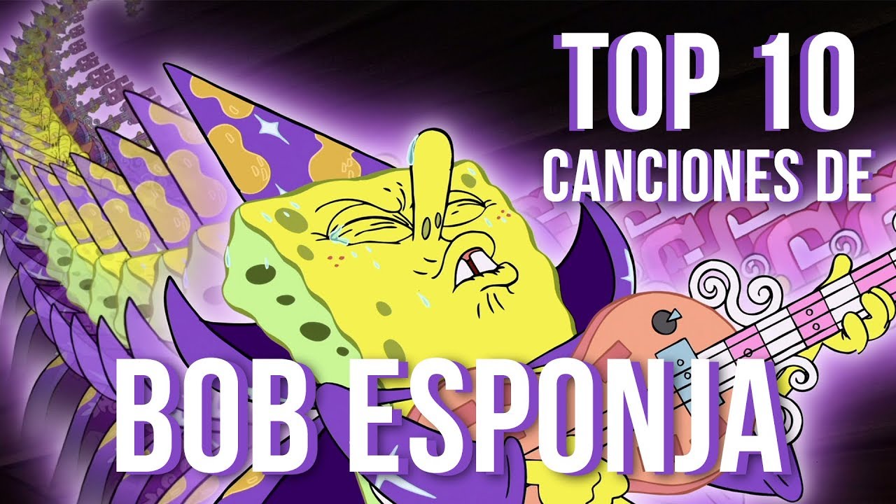 Top 10 Mejores Canciones de Bob Esponja - YouTube