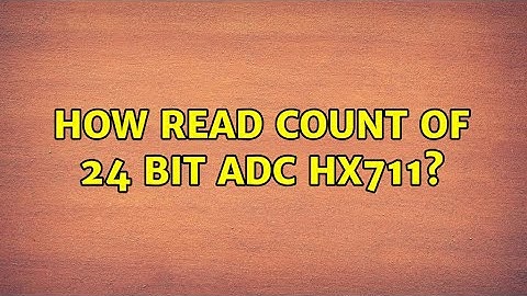 How read count of 24 bit ADC HX711?