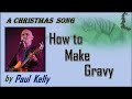 How to make gravy by paul kelly covered by the queensland tiger
