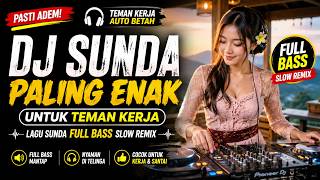 DJ Sunda Paling Enak Untuk Teman Kerja 🎧 Lagu Sunda Full Bass Slow Remix