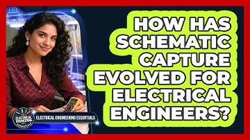 How Has Schematic Capture Evolved For Electrical Engineers? - Electrical Engineering Essentials