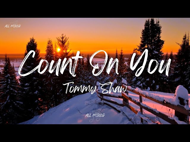 Tommy Shaw - Count On You (Lyrics) class=