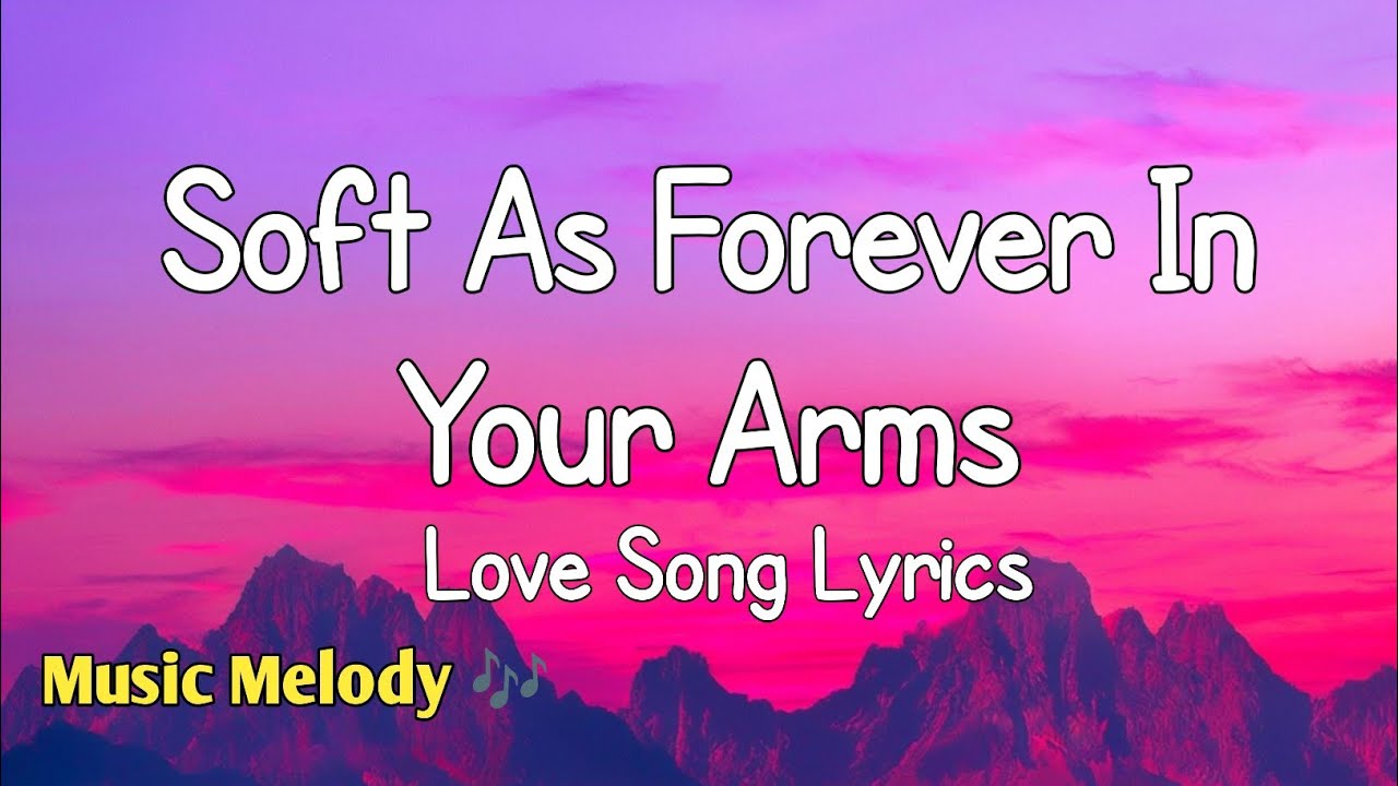 Soft As Forever In Your Arms - Romantic Love Song (Lyrics) 😚 - YouTube