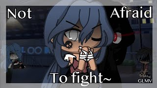 Not afraid to fight |GLMV|