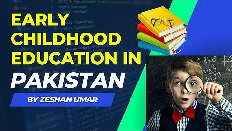 ECE  Early childhood Education in Pakistan by Zeshan Umar