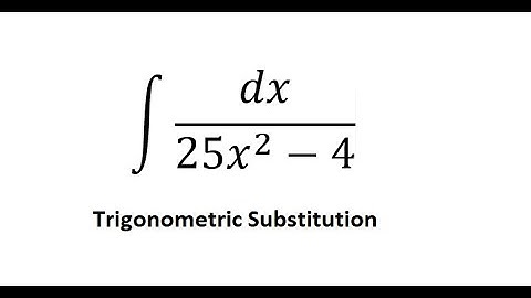 Calculus Help: Integral ∫ dx/(25x^2-4) - Integration by trigonometric substitution