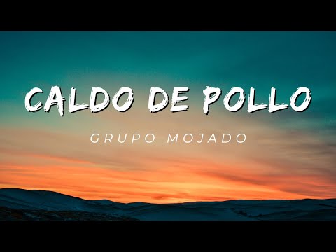 Caldo De Pollo ~ Grupo Mojado (Letra/Lyrics)