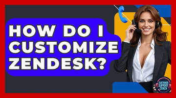 How Do I Customize Zendesk? - Customer Support Coach