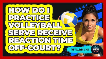 How Do I Practice Volleyball Serve Receive Reaction Time Off-court? - The Volleyball Hub