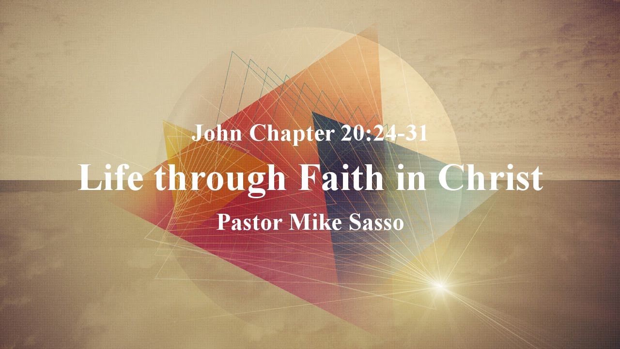 Life Through Faith In Christ John 20 24 31 Youtube