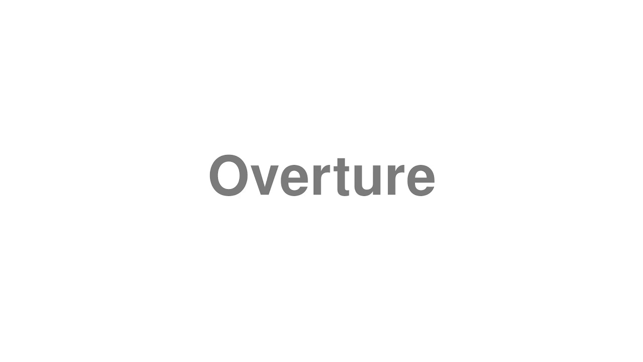 How to Pronounce "Overture"