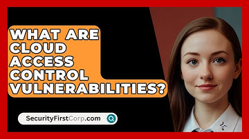 What Are Cloud Access Control Vulnerabilities? - SecurityFirstCorp.com