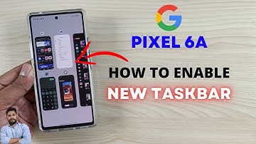 Google Pixel 6A : How To Enable New Taskbar?