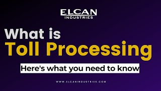 Toll Processing | What is Toll Processing | Toll Processing Services Explained
